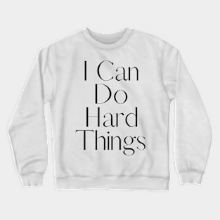 I Can Do Hard Things - Inspiring and Motivational Quotes Crewneck Sweatshirt